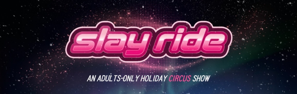Slay Ride Circus [21+]