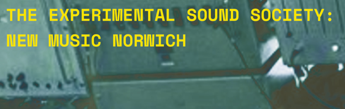 The Experimental Sound Society New Music Norwich