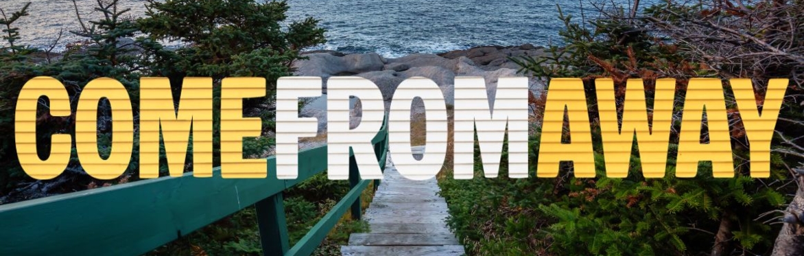 The title of the show Come From Away, overlaid on a photograph of Newfoundland landscape: a set of stairs to a rocky beach