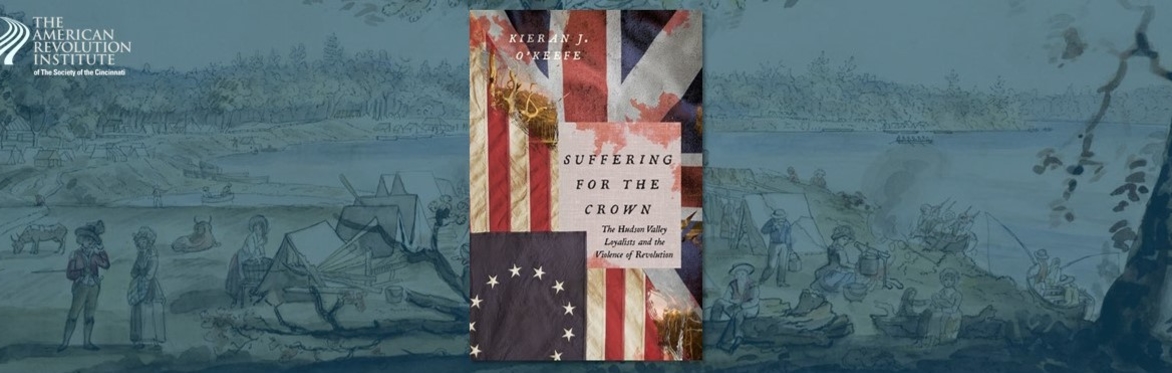 Author’s Talk – Suffering for the Crown: The Hudson Valley Loyalists and the Violence of Revolution