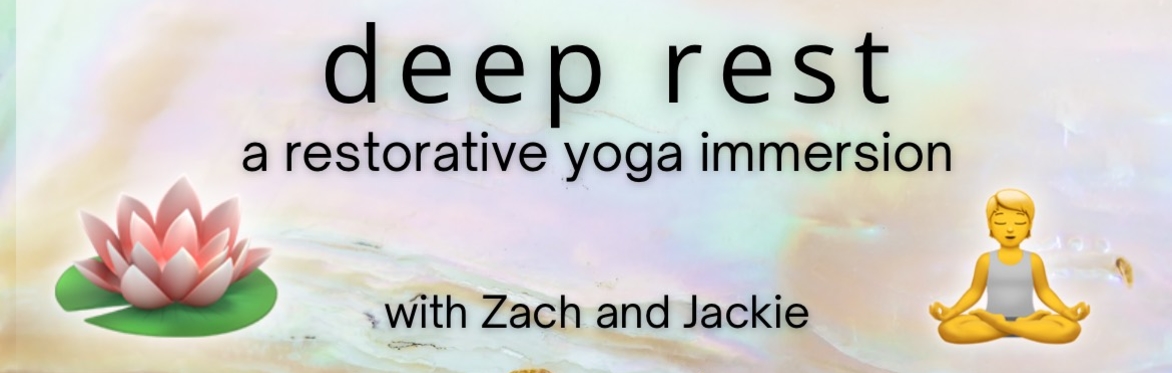 SOLD OUT: Deep Rest: A Restorative Yoga Immersion with Zach & Jackie