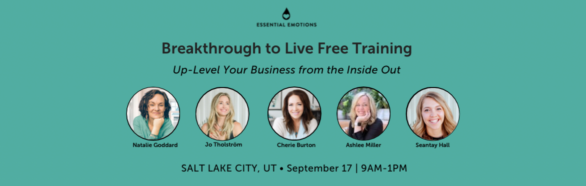 Essential Emotions Breakthrough to Live Free Training: Up-Level Your Business from the Inside Out