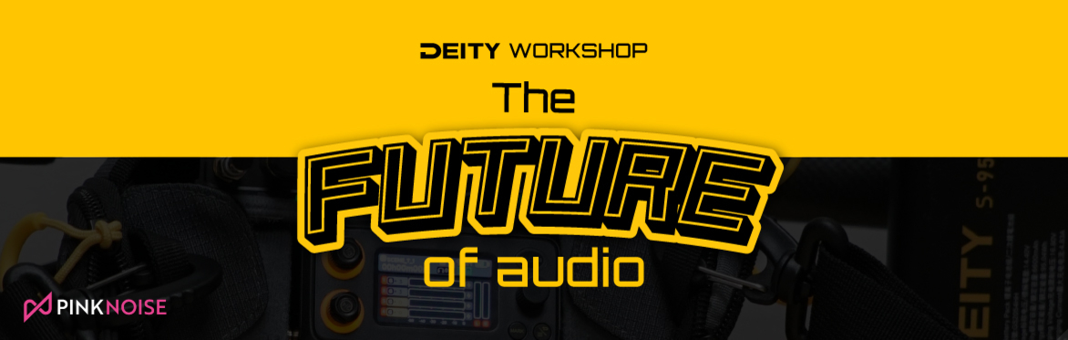 Deity: The Future of Audio Workshop