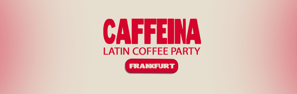CAFFEINA - LATIN COFFEE PARTY FRANKFURT (ROOFTOP) 15.08