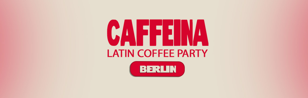CAFFEINA - LATIN COFFEE PARTY BERLIN (ROOFTOP) 07.08