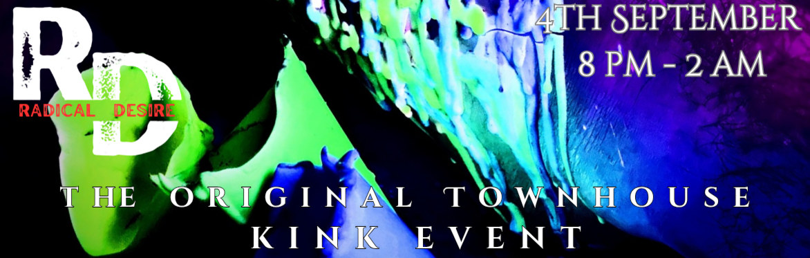 Radical Desire at Townhouse - The Original Townhouse Kink Event!