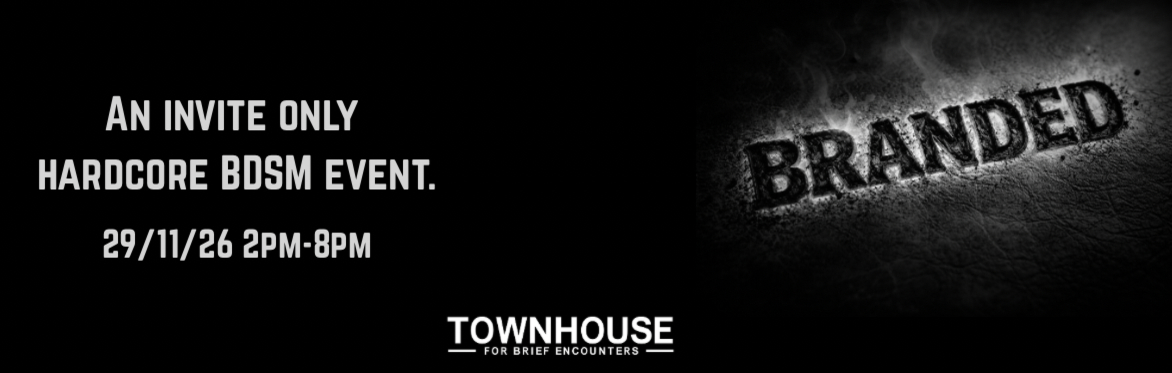 BRANDED at Townhouse - Invite Only Hardcore BDSM Event