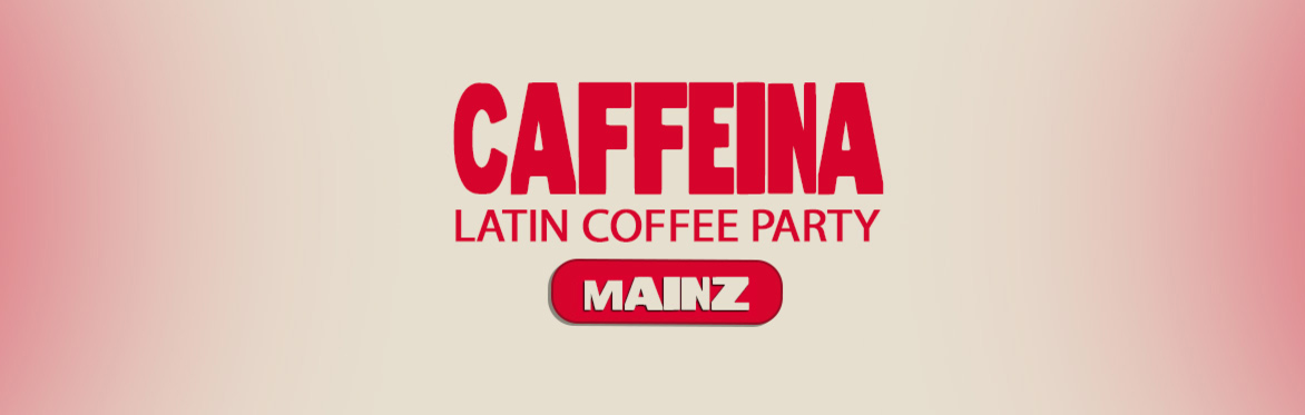 CAFFEINA - LATIN COFFEE PARTY MAINZ 08.08