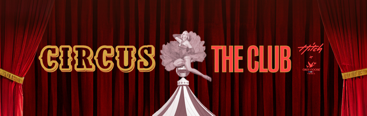 Hitch presents 🎪 𝓒𝓲𝓻𝓬𝓾𝓼 x Grey Goose 🎪 The Club
