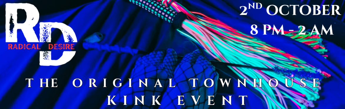 Radical Desire at Townhouse - The Original Townhouse Kink Event!