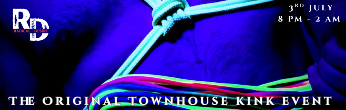Radical Desire at Townhouse - The Original Townhouse Kink Event!