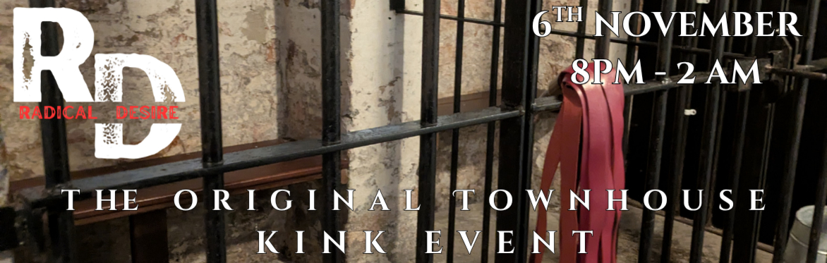 Radical Desire at Townhouse - The Original Townhouse Kink Event!