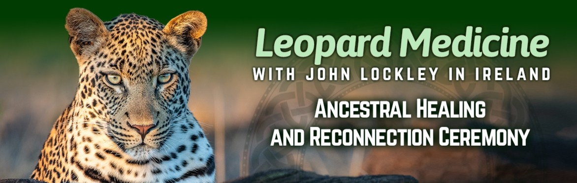Leopard Medicine with John Lockley A South African Shamanic ceremony -  A One-day Ancestral workshop