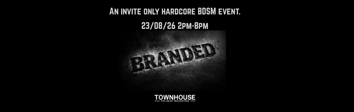 BRANDED at Townhouse - Invite Only Hardcore BDSM Event