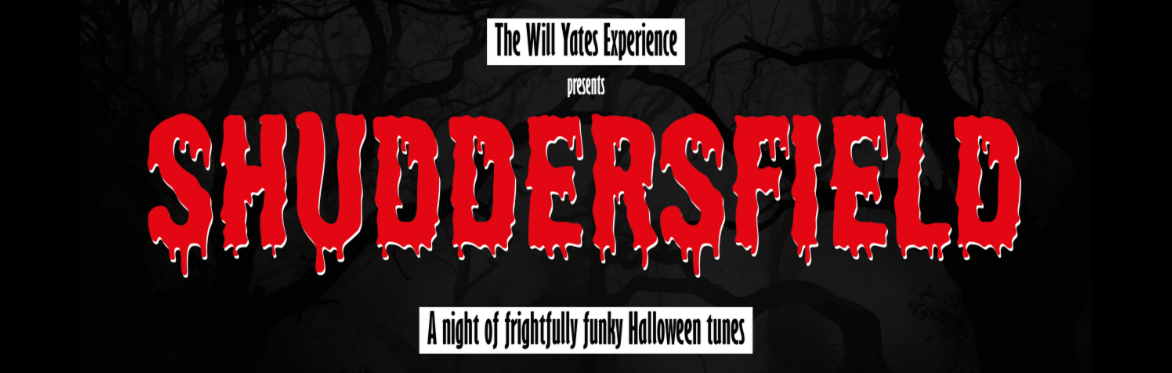 The Will Yates Experience presents: SHUDDERSFIELD