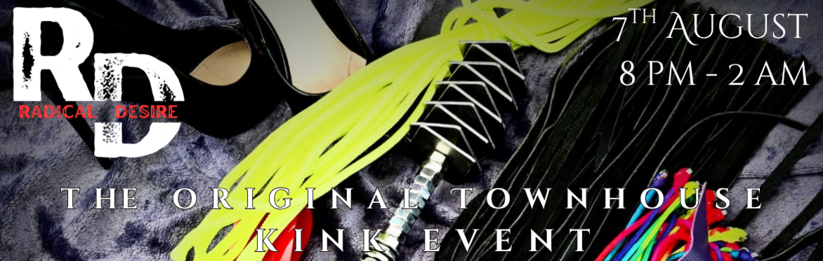 Radical Desire at Townhouse - The Original Townhouse Kink Event!