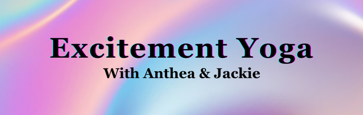 Excitement Yoga with Anthea & Jackie