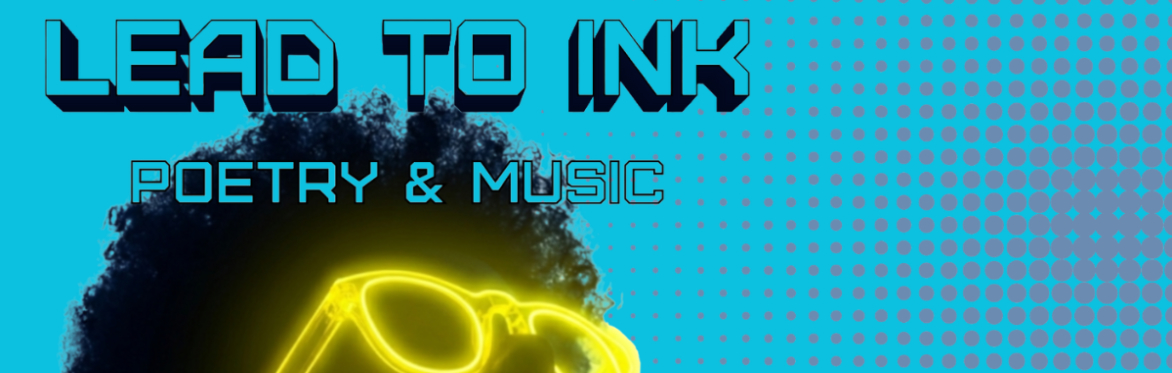 Lead To Ink - Poetry & Music