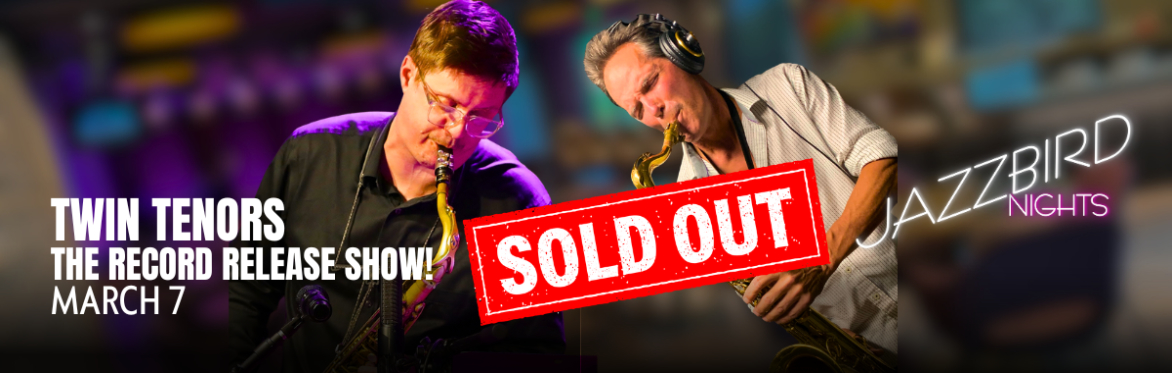 JAZZBIRD NIGHTS: Twin Tenors, The Record Release Show!