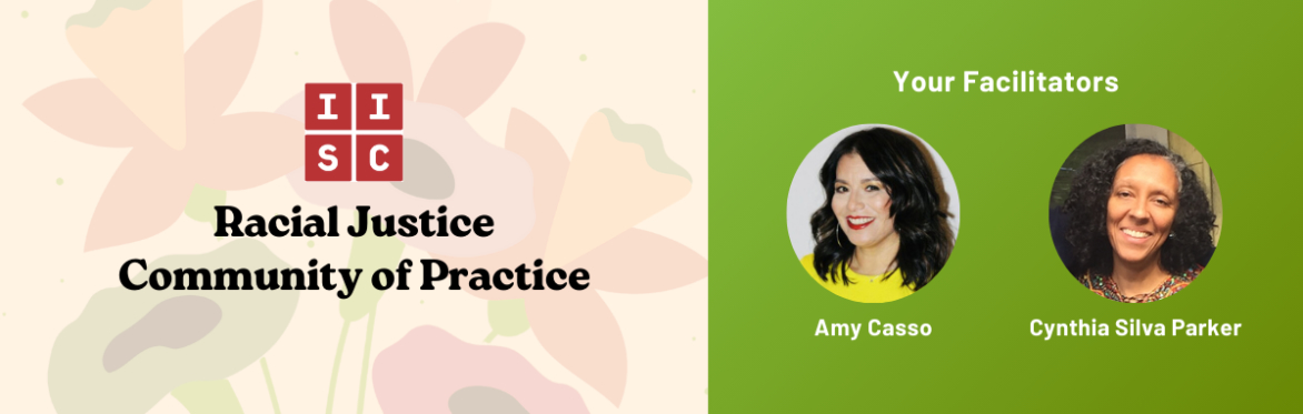 Racial Justice Community of Practice - A FREE online space for peer support and learning as we advance racial justice in our organizations and networks