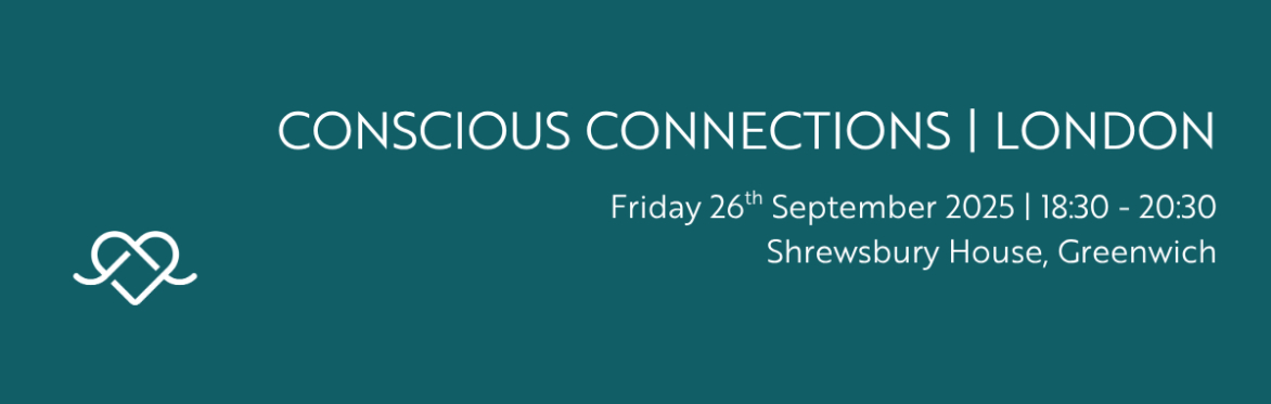 Teal background with wording in white "Conscious Connections London Friday 26th September 2025 18:30-20:30 Shrewsbury House, Greenwich"