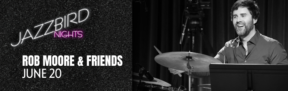 JAZZBIRD NIGHTS: Rob Moore & Friends