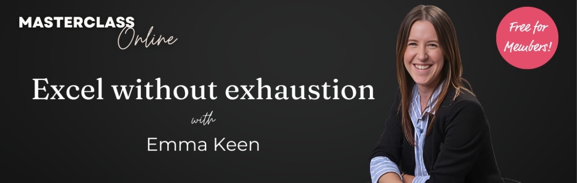Masterclass Online: ‘Excel without exhaustion' with Emma Keen