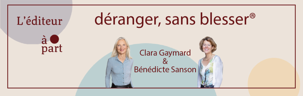 Conférence "déranger, sans blesser" de L'éditeur à part avec Clara Gaymard & Bénédicte Sanson