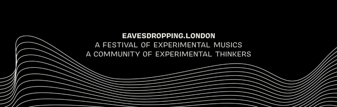 wavy white lines on a black background, and above the text 'eavesdropping london: a festival of experimental musics; a community of experimental thinkers'
