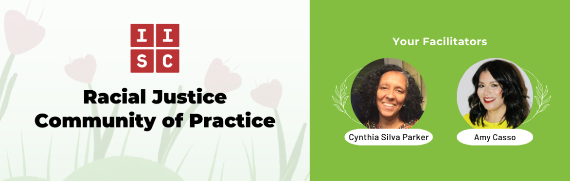 Racial Justice Community of Practice - A FREE online space for peer support and learning as we advance racial justice in our organizations and networks