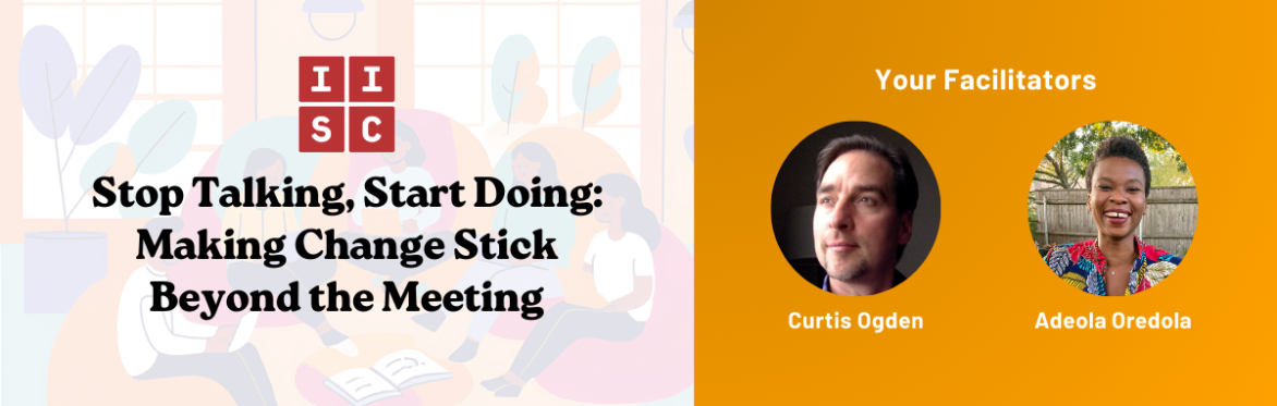 Stop Talking, Start Doing: Making Change Stick Beyond the Meeting