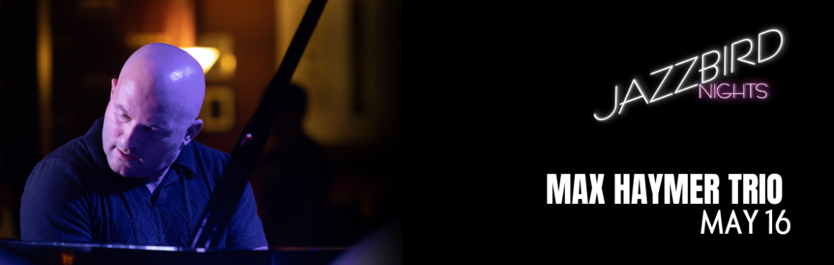 JAZZBIRD NIGHTS: Max Haymer Trio