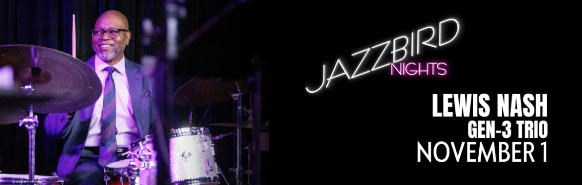 JAZZBIRD NIGHTS: Lewis Nash Gen-3 Trio