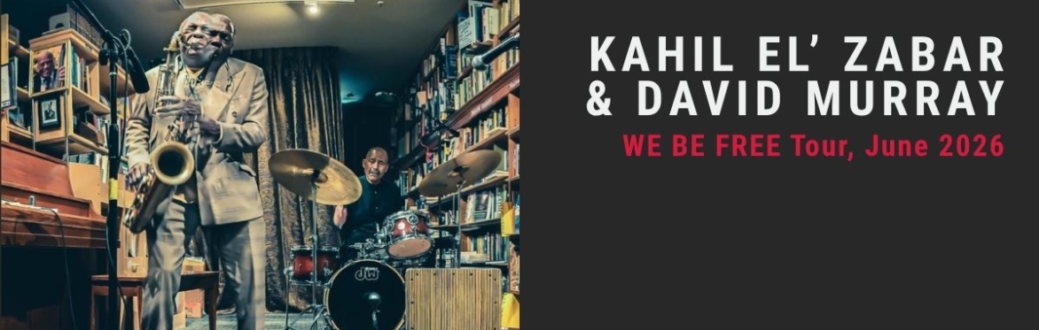 Kahil El’Zabar & David Murray – WE BE FREE Tour