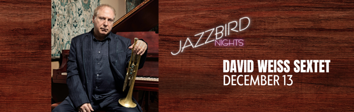 JAZZBIRD NIGHTS: David Weiss Sextet