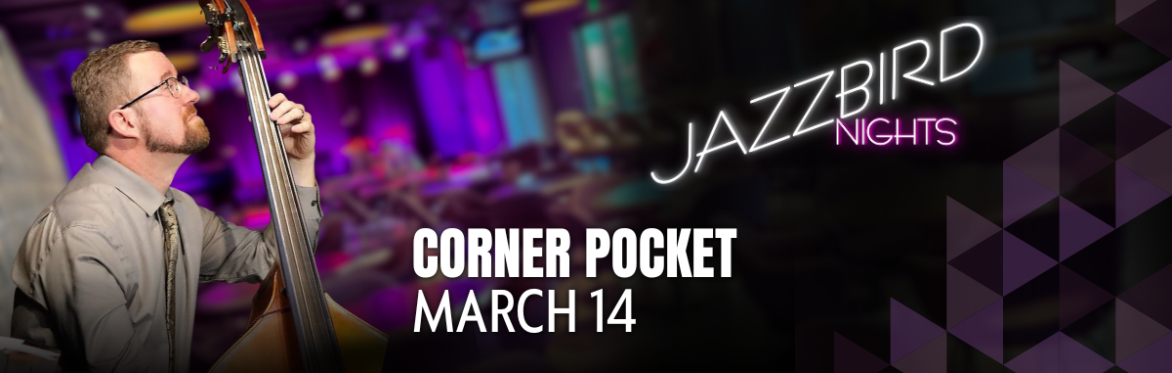 JAZZBIRD NIGHTS: Corner Pocket