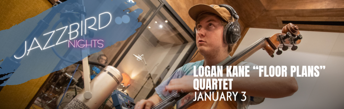 JAZZBIRD NIGHTS: Logan Kane "Floor Plans" Quartet
