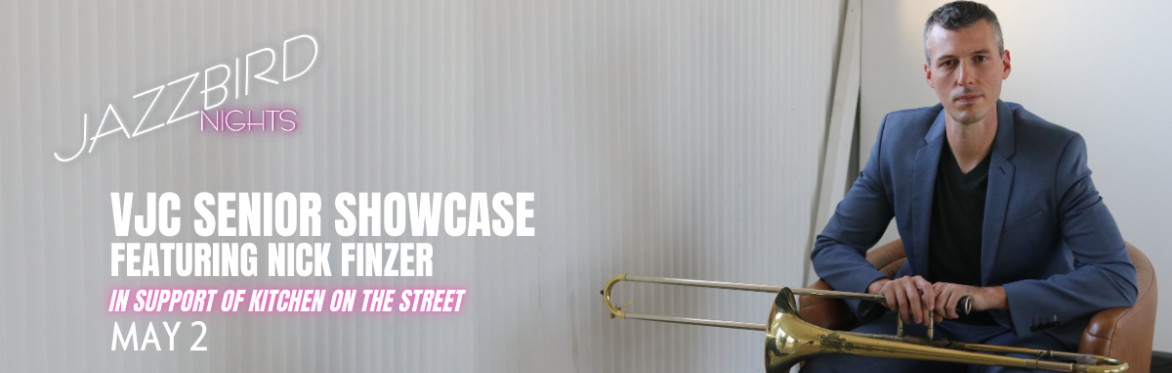 JAZZBIRD NIGHTS: VJC Senior Showcase Featuring Nick Finzer (Benefit for Kitchen on the Street)