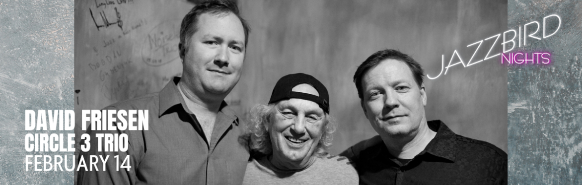 JAZZBIRD NIGHTS: David Friesen’s Circle 3 Trio