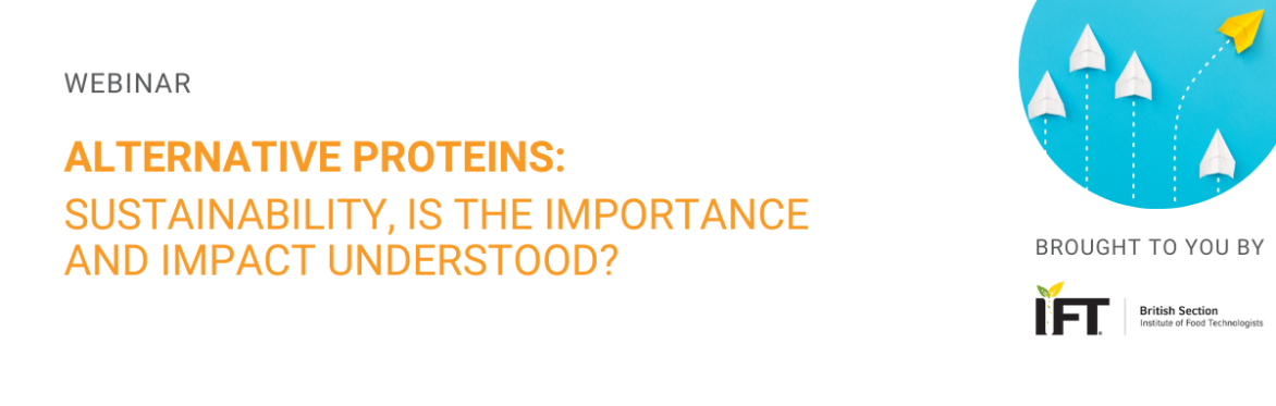 Header banner with the title of the event 'Alternative Proteins:   Sustainability, Is the Importance and Impact Understood?' and a logo of the webinar hosts, British Section of IFT