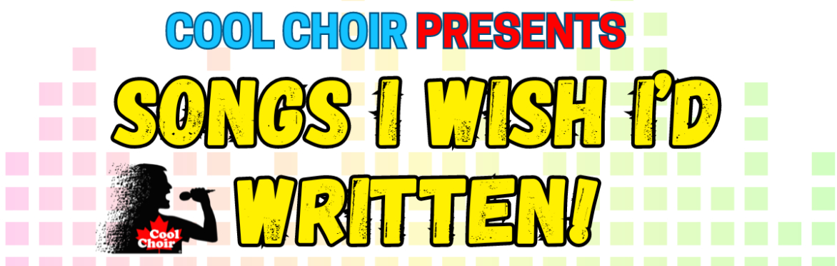 Cool Choir Presents: Songs I Wish I'd Written