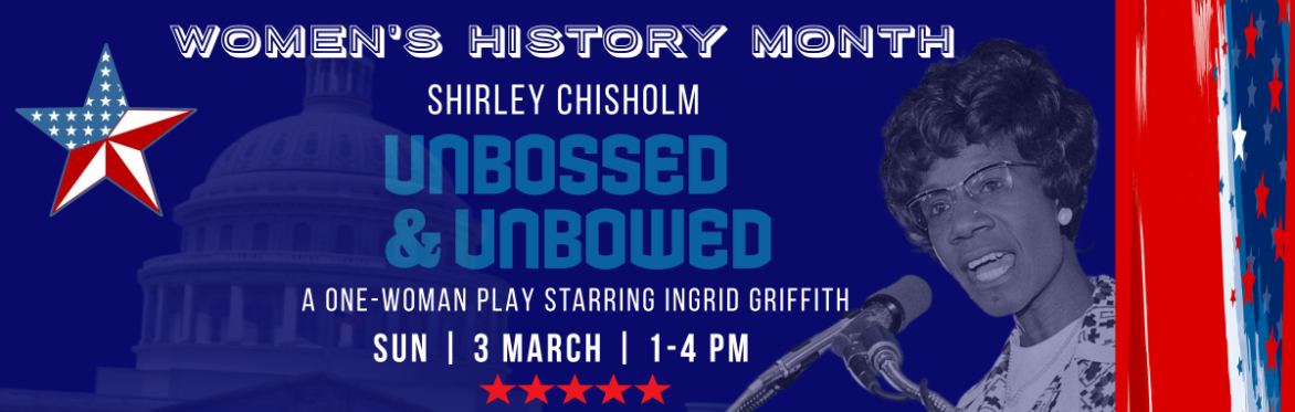 SHIRLEY CHISHOLM UNBOSSED & UNBOWED WOMEN'S HISTORY MONTH BRUNCH & SHOW