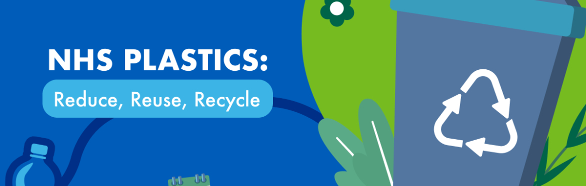 NHS Plastics: Reduce, Reuse, Recyle
