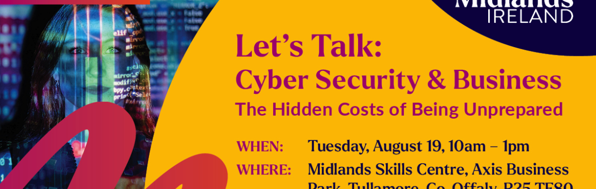 Let’s Talk: Cyber Security & Business "The hidden costs of being unprepared"