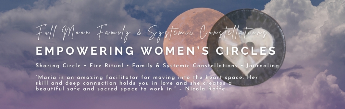 Empowering Women's Circles - Full Moon Family & Systemic Constellations