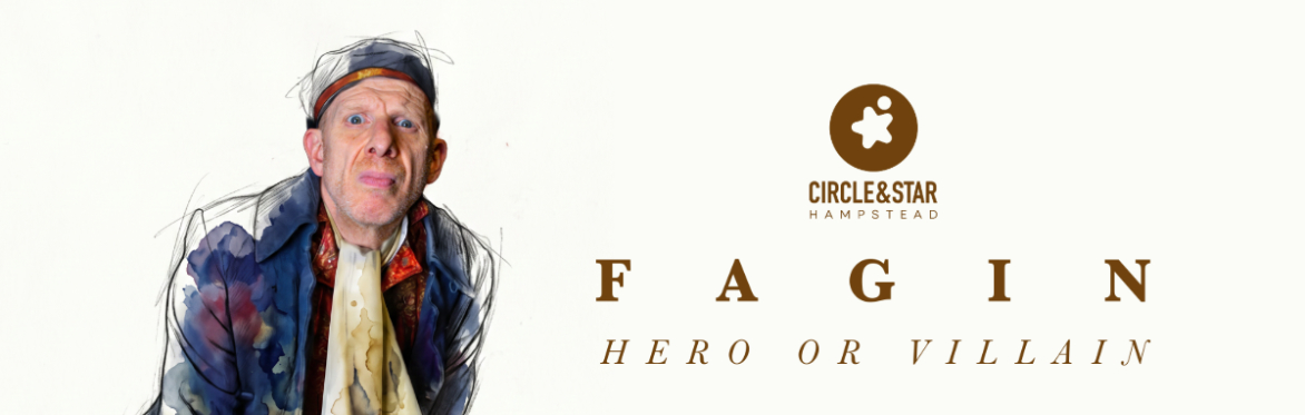 Circle & Star Presents: Fagin — Hero or Villain?