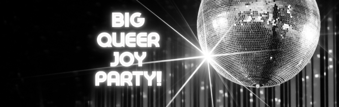BIG QUEER JOY PARTY