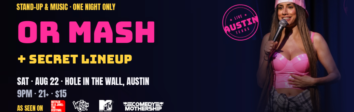 OR MASH + SECRET DROP INS! LIVE IN AUSTIN TEXAS