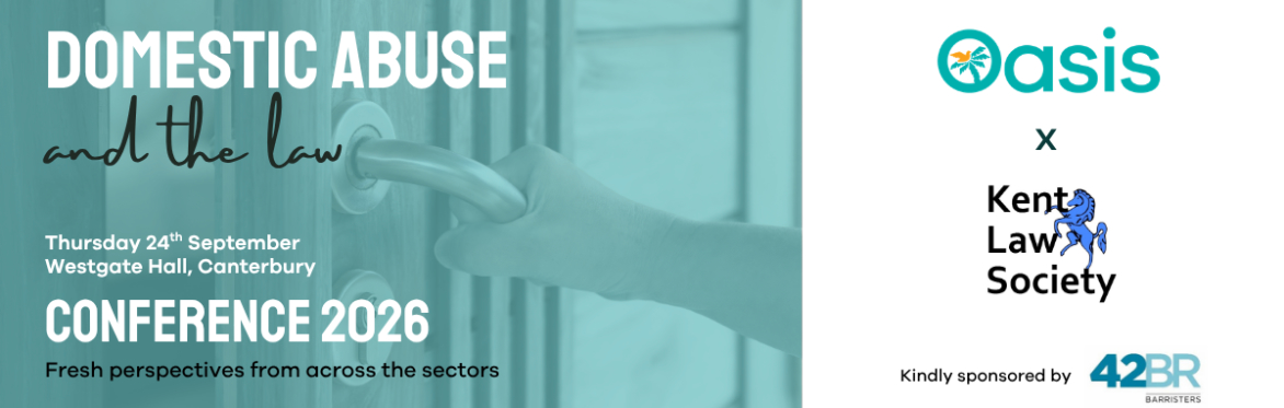 Oasis & Kent Law Society Conference: Domestic Abuse and the Law