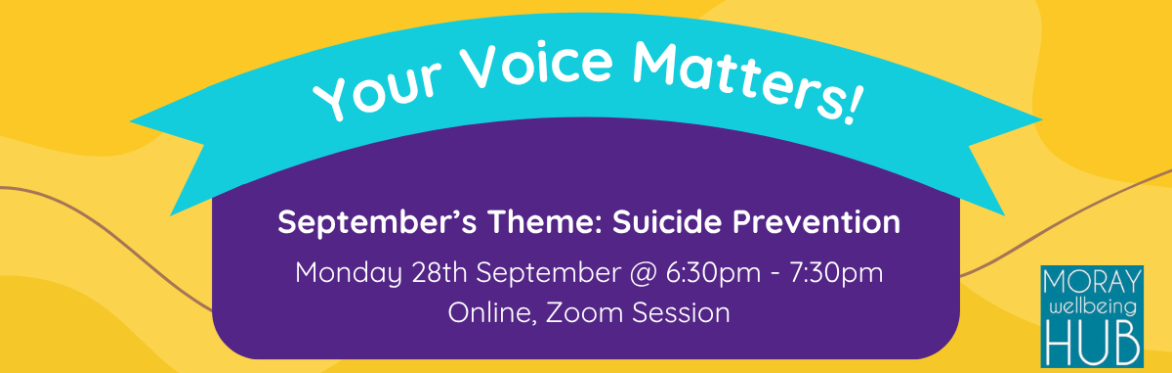 Your Voice Matters: Suicide Prevention | Monday 28th September | 6:30pm - 7:30pm | Online Session